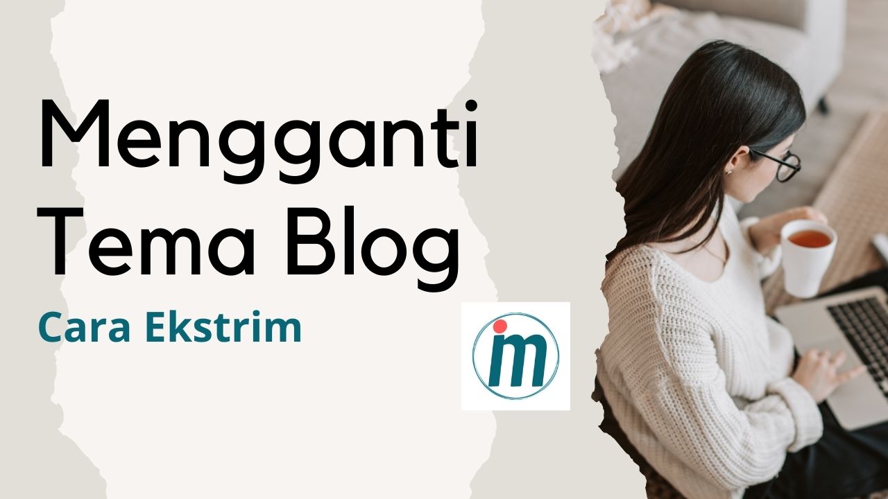 Mengganti Tema Blog dengan Cara Esktrim