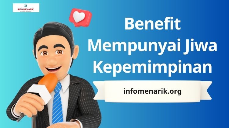 4 Benefit Mempunyai Jiwa Kepemimpinan