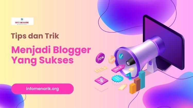 Tips dan Trik Menjadi Blogger Yang Sukses