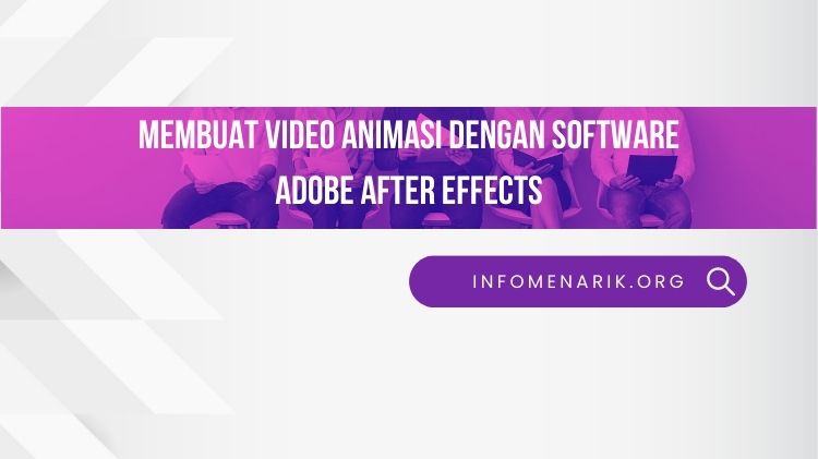 Membuat video animasi dengan software Adobe After Effects