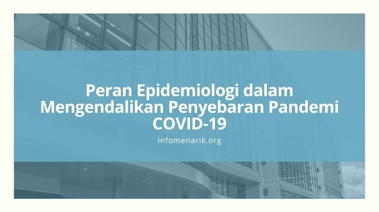 Peran Epidemiologi dalam Mengendalikan Penyebaran Pandemi COVID-19