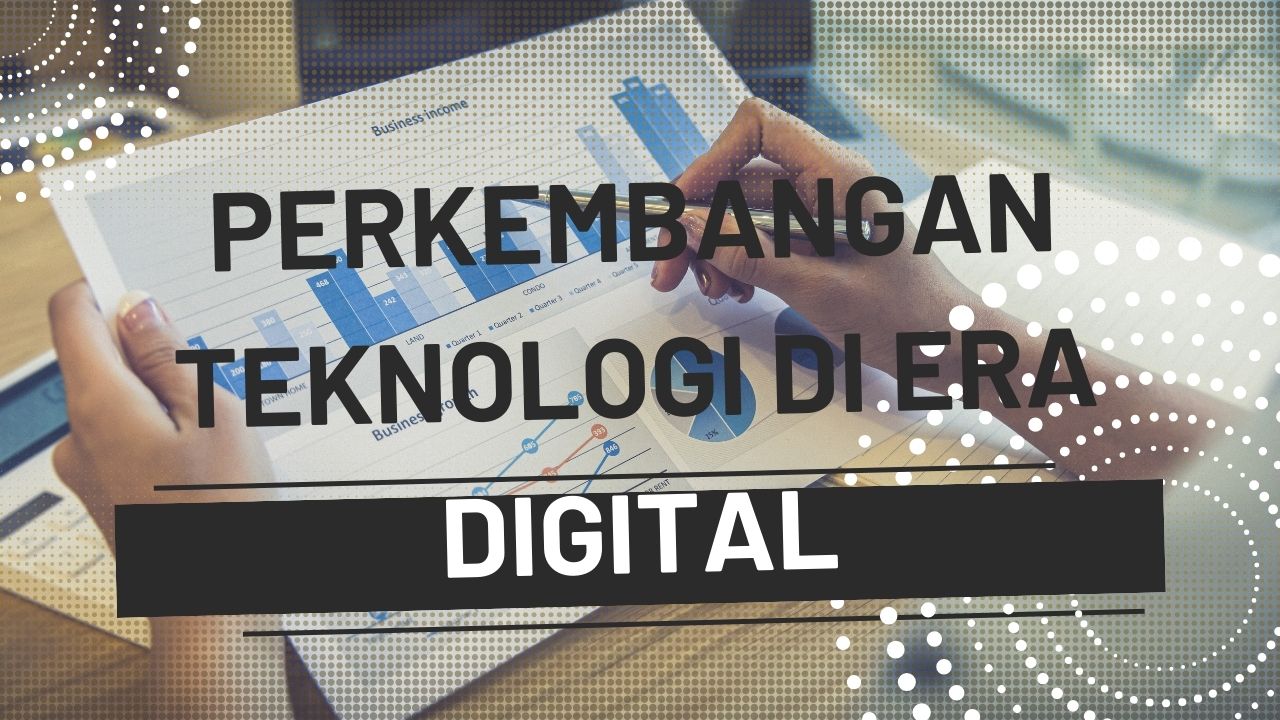 Perkembangan Teknologi Di Era Digital - Info Menarik