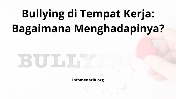 Bullying di Tempat Kerja: Bagaimana Menghadapinya?