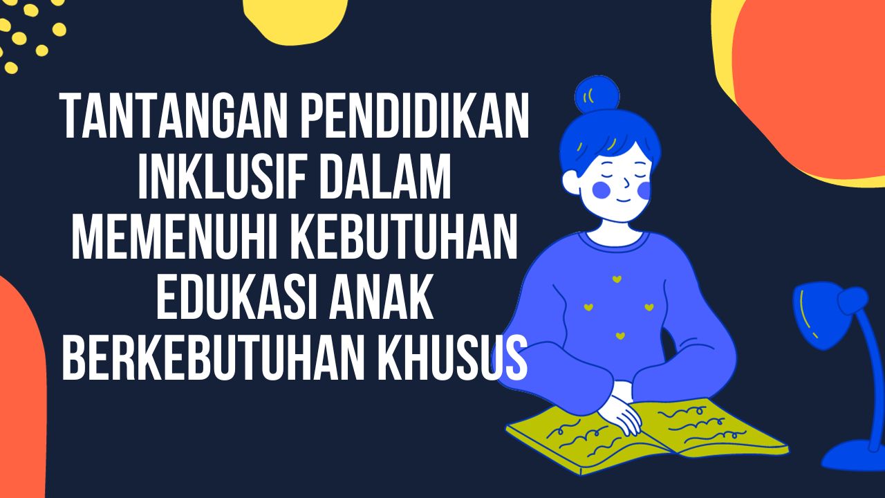 Tantangan Pendidikan Inklusif Dalam Memenuhi Kebutuhan Edukasi Anak ...