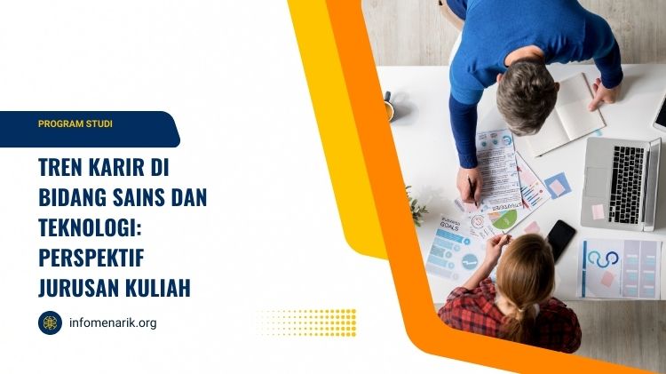 Tren Karir di Bidang Sains dan Teknologi: Perspektif Jurusan Kuliah