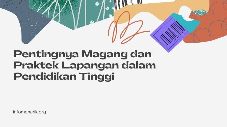 Pentingnya Magang dan Praktek Lapangan dalam Pendidikan Tinggi